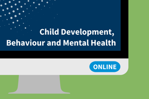 Child Development, Behaviour and Mental Health