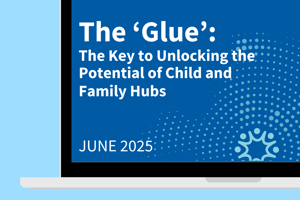 The 'Glue': The Key to Unlocking the Potential of Child and Family Hubs